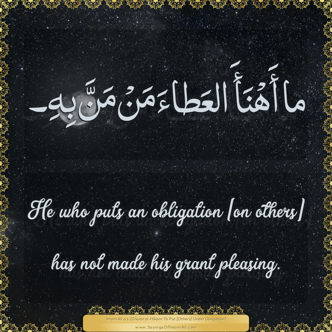 He who puts an obligation [on others] has not made his grant pleasing.